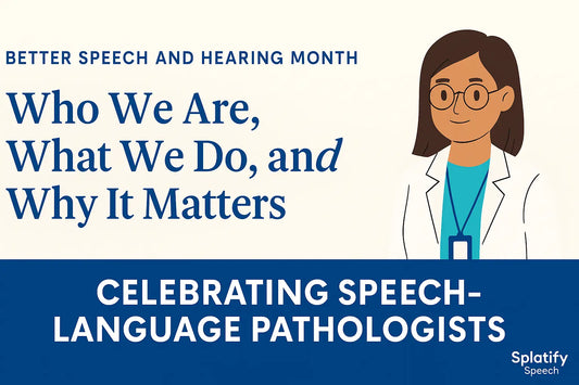 Celebrating Speech-Language Pathologists: Who We Are What We Do and Why It Matters Better Speech and Hearing Month