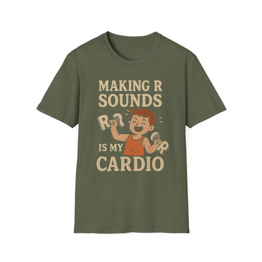 Speech Therapist T-Shirt - Making R Sounds is My Cardio SLP Shirt - S / Military Green - T-Shirt
