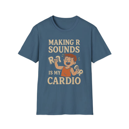 Speech Therapist T-Shirt - Making R Sounds is My Cardio SLP Shirt - S / Indigo Blue - T-Shirt